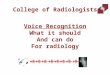 College of Radiologists Voice Recognition What it should And can do For radiology