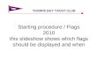 Starting procedure / Flags 2010 this slideshow shows which flags should be displayed and when THORPE BAY YACHT CLUB