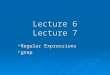 Lecture 6 Lecture 7  Regular Expressions  grep