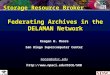 Federating Archives in the DELAMAN Network Reagan W. Moore San Diego Supercomputer Center moore@sdsc.edu  Storage Resource