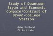 Study of Downtown Bryan and Economic Compare/Contrast of Bryan- College Station Gabe Rolland Chris Linder