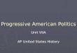 Progressive American Politics Unit VIIA AP United States History