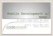 Mobile Development w/ MONO By: Chad W. Stoker (MCTS, MCP, MCAD) President & Chief Technology Officer Bryan E. Paslay (MCTS, MCP) Senior Consultant