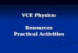 VCE Physics: Resources Practical Activities. VCE Physics Resources for Teachers