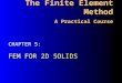 The Finite Element Method A Practical Course FEM FOR 2D SOLIDS CHAPTER 5: