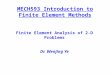 MECH593 Introduction to Finite Element Methods Finite Element Analysis of 2-D Problems Dr. Wenjing Ye
