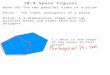 10-4 Space Figures Base (B)-The two parallel sides of a prism Faces - The sides (polygons) of a prism Prism- A 3-dimensional shape with two parallel bases