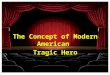 The Concept of Modern American Tragic Hero. Presented by Noha Al-Absi Heba Al-Amri Maram Al-Satti Fatimah Al-Solami