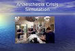Anaesthesia Crisis Simulation. Background Anaesthesia early adoption SBME Anaesthesia early adoption SBME Driven by Gaba, Emily Bromily Driven by Gaba,