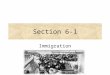 Section 6-1 Immigration. Through the “Golden Door” What were these immigrants trying to escape? -famine -land shortages -religious or political persecution