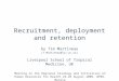 Recruitment, deployment and retention by Tim Martineau (T.Martineau@liv.ac.uk) Liverpool School of Tropical Medicine, UK Meeting on the Regional Strategy