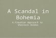 A Scandal in Bohemia A Freudian Approach to Sherlock Holmes A Freudian Approach to Sherlock Holmes