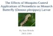 The Effects of Mosquito-Control Applications of Permethrin on Monarch Butterfly (Danaus plexippus) Larvae By Sara Brinda 2003-2004 