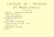 Lecture 16 : History Of Medicine(2) Overview CURATIVE / THERAPEUTIC MEDICINE Medicinal drugs Other developments PREVENTIVE MEDICINE Vaccines PUBLIC HEALTH