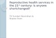 Reproductive health services in the 21st century: Is anyone shortchanged? Reproductive health services in the 21 st century: Is anyone shortchanged? TK