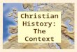 Christian History: The Context. The Greek, Roman and Jewish backgrounds of early Christianity