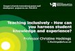 Teaching inclusively - How can you harness student knowledge and experience? Professor Christine Hockings C.Hockings@wlv.ac.uk Xiaogan University transnational