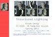 Structured Lighting Guido Gerig CS 6320, 3D Computer Vision Spring 2012 (thanks: some slides S. Narasimhan CMU, Marc Pollefeys UNC)