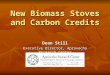 New Biomass Stoves and Carbon Credits Dean Still Executive Director, Aprovecho Research Center