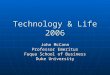 Technology & Life 2006 John McCann Professor Emeritus Fuqua School of Business Duke University