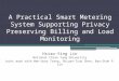 A Practical Smart Metering System Supporting Privacy Preserving Billing and Load Monitoring Hsiao-Ying Lin National Chiao Tung University Joint work with