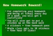 New Homework Reward!  For completing your homework and being at school every day of a week, you will get a certificate  You will also get to put a sticker
