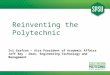 Reinventing the Polytechnic Zvi Szafran – Vice President of Academic Affairs Jeff Ray – Dean, Engineering Technology and Management