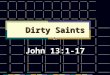Dirty Saints John 13:1-17. Theology Theology of Dirt