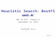 Slide 1 Heuristic Search: BestFS and A * Jim Little UBC CS 322 – Search 5 September 19, 2014 Textbook § 3.6