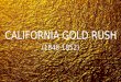 CALIFORNIA GOLD RUSH (1848-1852). Discovery and the Forty-Niners First gold discovered on John Sutter’s Mill, by James Marshall in 1848. After news broke