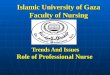 Islamic University of Gaza Faculty of Nursing Trends And Issues Role of Professional Nurse
