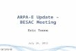 ARPA-E Update – BESAC Meeting Eric Toone July 26, 2012