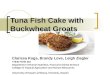 Tuna Fish Cake with Buckwheat Groats Clarissa Koga, Brandy Love, Leigh Ziegler 77845 FSHN 381 Department of Human Nutrition, Food and Animal Science College
