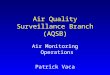 Air Quality Surveillance Branch (AQSB) Air Monitoring Operations Patrick Vaca