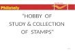 Philately 11.1.1 “HOBBY OF STUDY & COLLECTION OF STAMPS”