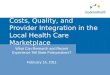 Costs, Quality, and Provider Integration in the Local Health Care Marketplace What Can Research and Recent Experience Tell State Policymakers? February