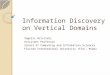 Information Discovery on Vertical Domains Vagelis Hristidis Assistant Professor School of Computing and Information Sciences Florida International University