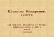 Disaster Management Centre Sri Krishna Institute of Public Administration ( ATI ) Ranchi Jharkhand