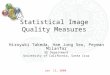 Hiroyuki Takeda, Hae Jong Seo, Peyman Milanfar EE Department University of California, Santa Cruz Jan 11, 2008 Statistical Image Quality Measures
