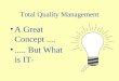 Total Quality Management A Great Concept......... But What is IT ?