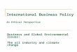 International Business Policy An Ethical Perspective Business and Global Environmental Issues: The oil industry and climate change