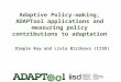 Adaptive Policy-making, ADAPTool applications and measuring policy contributions to adaptation Dimple Roy and Livia Bizikova (IISD) 1
