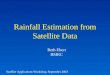 Rainfall Estimation from Satellite Data Satellite Applications Workshop, September 2003 Beth Ebert BMRC