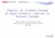 Agriculture and Agriculture et Agri-Food Canada Agroalimentaire Canada Impacts of Climate Change on Agro- climatic Indices in Eastern Canada Sam Gameda