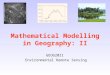 Mathematical Modelling in Geography: II GEOG2021 Environmental Remote Sensing