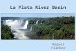 La Plata River Basin Raquel Flinker. Climate Map (Source: ) 88% shared water resources 77% hydroelectric power