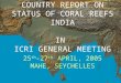COUNTRY REPORT ON STATUS OF CORAL REEFS INDIA IN ICRI GENERAL MEETING 25 th -27 th APRIL, 2005 MAHE, SEYCHELLES