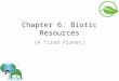 Chapter 6: Biotic Resources (A Tired Planet). Ecosystem Structure & Function Ecosystem structure refers to the individuals and communities of plants and