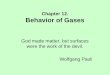 Chapter 12. Behavior of Gases God made matter, but surfaces were the work of the devil. Wolfgang Pauli