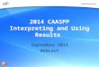 2014 CAASPP Interpreting and Using Results September 2014 Webcast